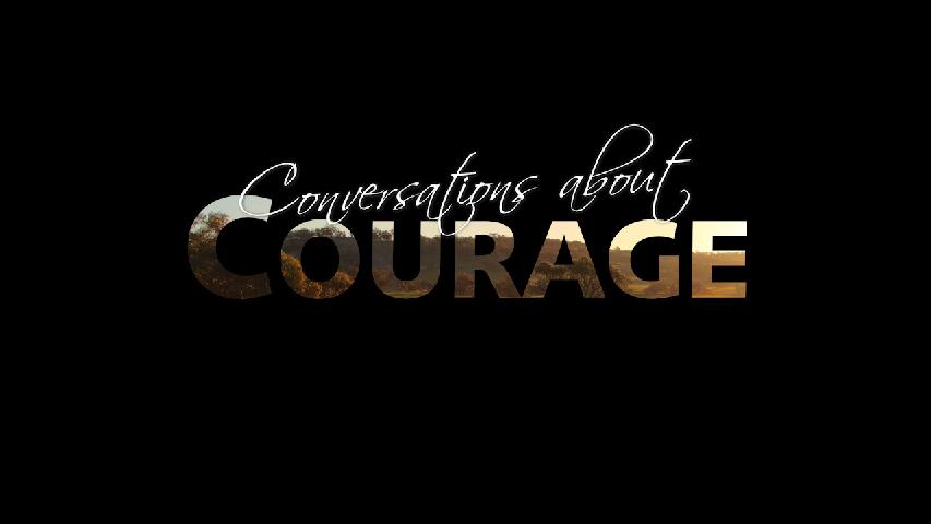 Conversations about Courage