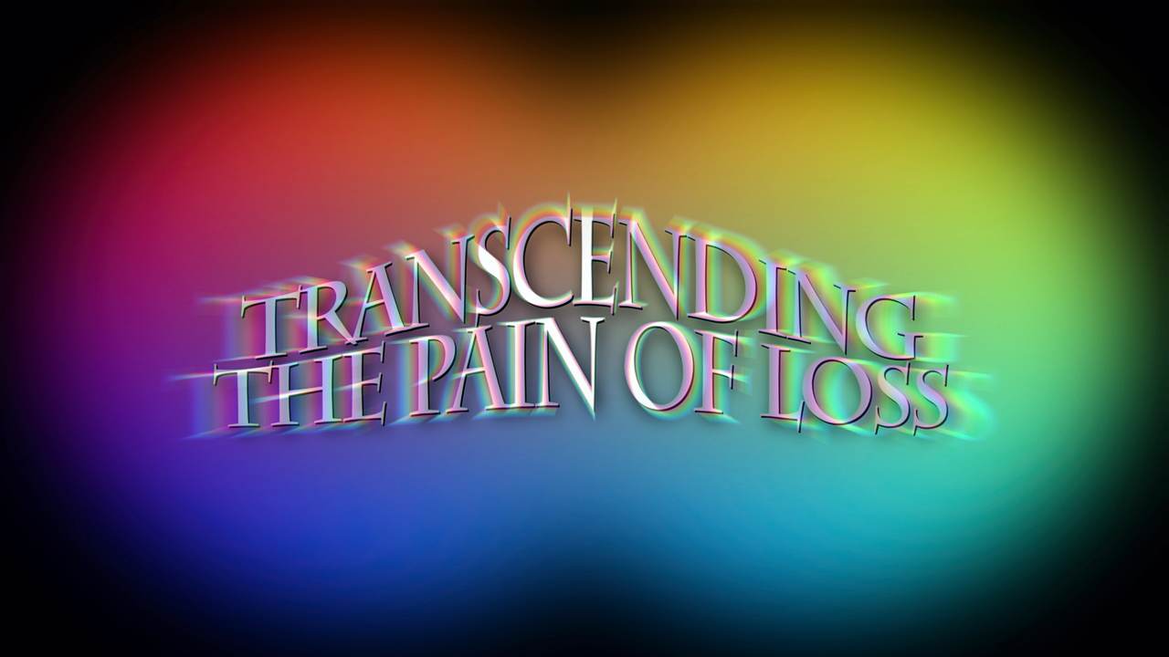 Transcending the Pain of Loss