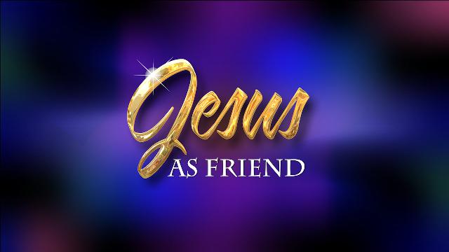 Jesus As Friend - sermon