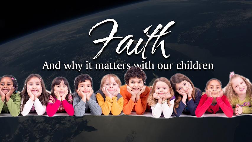 Faith, and why it matters with our children