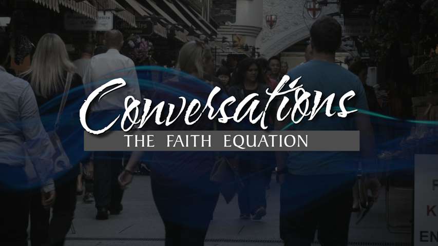 Conversations - The Faith Equation