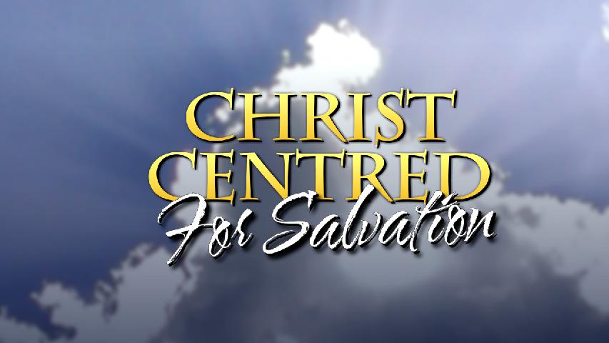 Christ Centred for Salvation